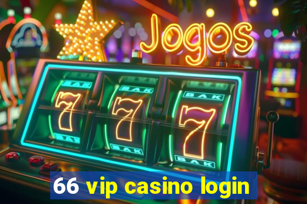 66 vip casino login